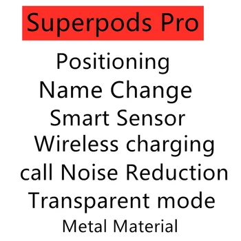 Superpods Pro TWS Položaja Spremembo Imena Smart Sensor Brezžično polnjenje klic Zmanjšanje Hrupa Pregleden način brezplačna dostava